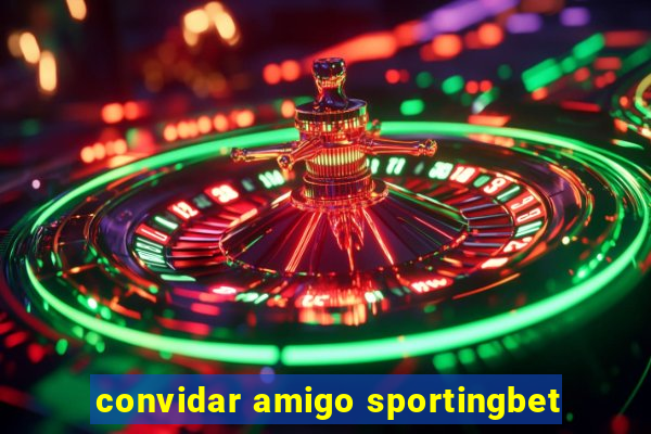 convidar amigo sportingbet